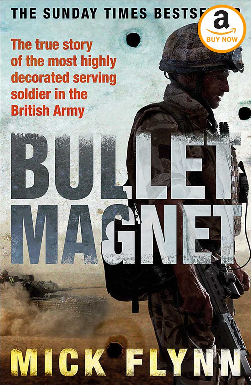 Bullet Magnet Book Britain's Most Highly Decorated Frontline Soldier by Mick Flynn
